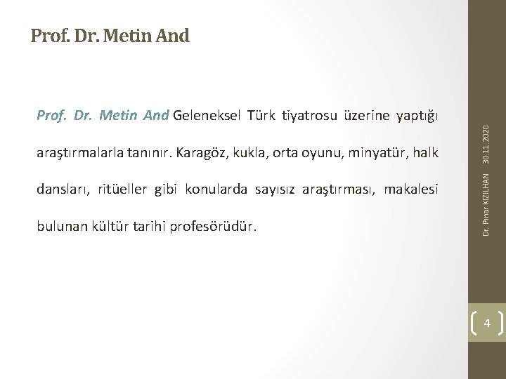 Prof. Dr. Metin And dansları, ritüeller gibi konularda sayısız araştırması, makalesi bulunan kültür tarihi