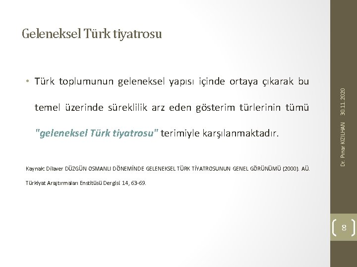 Geleneksel Türk tiyatrosu "geleneksel Türk tiyatrosu" terimiyle karşılanmaktadır. Kaynak: Dilaver DÜZGÜN OSMANLI DÖNEMİNDE GELENEKSEL