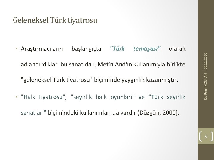 Geleneksel Türk tiyatrosu "Türk temaşası" olarak adlandırdıkları bu sanat dalı, Metin And'ın kullanımıyla birlikte