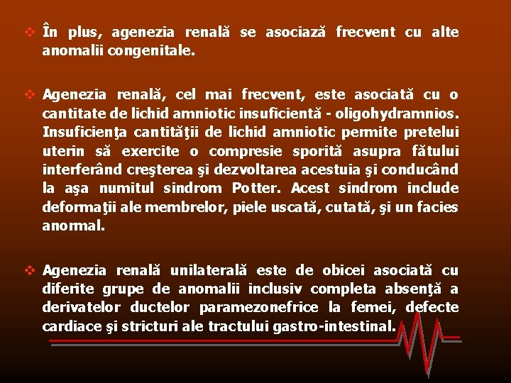 v În plus, agenezia renală se asociază frecvent cu alte anomalii congenitale. v Agenezia