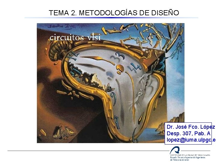 TEMA 2. METODOLOGÍAS DE DISEÑO Circuitos vlsi (4º curso) circuitos vlsi Dr. José Fco.