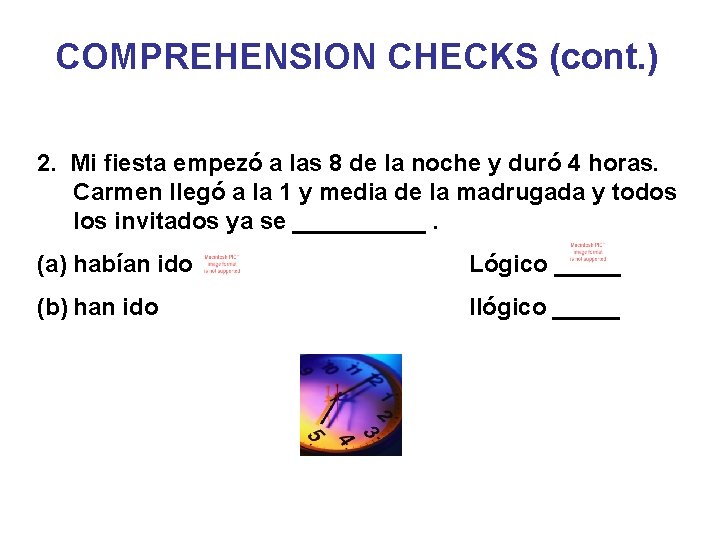 COMPREHENSION CHECKS (cont. ) 2. Mi fiesta empezó a las 8 de la noche