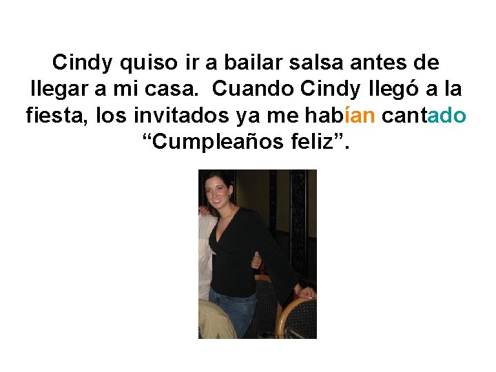 Cindy quiso ir a bailar salsa antes de llegar a mi casa. Cuando Cindy