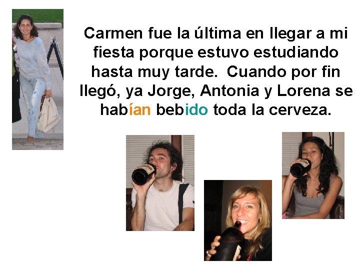 Carmen fue la última en llegar a mi fiesta porque estuvo estudiando hasta muy