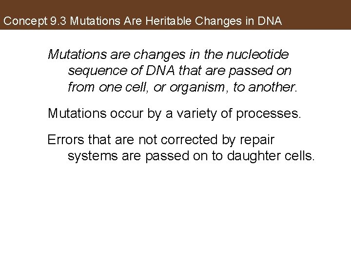 Concept 9. 3 Mutations Are Heritable Changes in DNA Mutations are changes in the