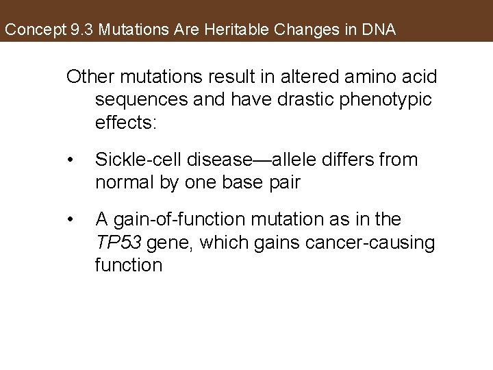 Concept 9. 3 Mutations Are Heritable Changes in DNA Other mutations result in altered