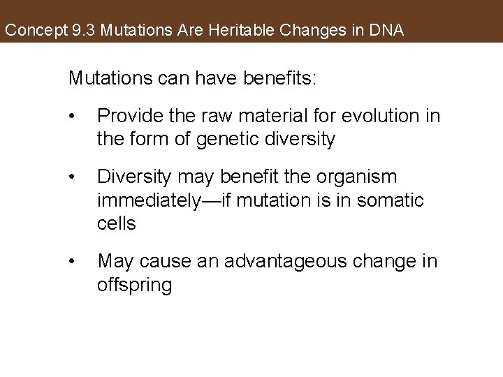 Concept 9. 3 Mutations Are Heritable Changes in DNA Mutations can have benefits: •