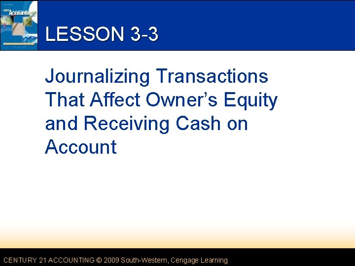 LESSON 3 -3 Journalizing Transactions That Affect Owner’s Equity and Receiving Cash on Account