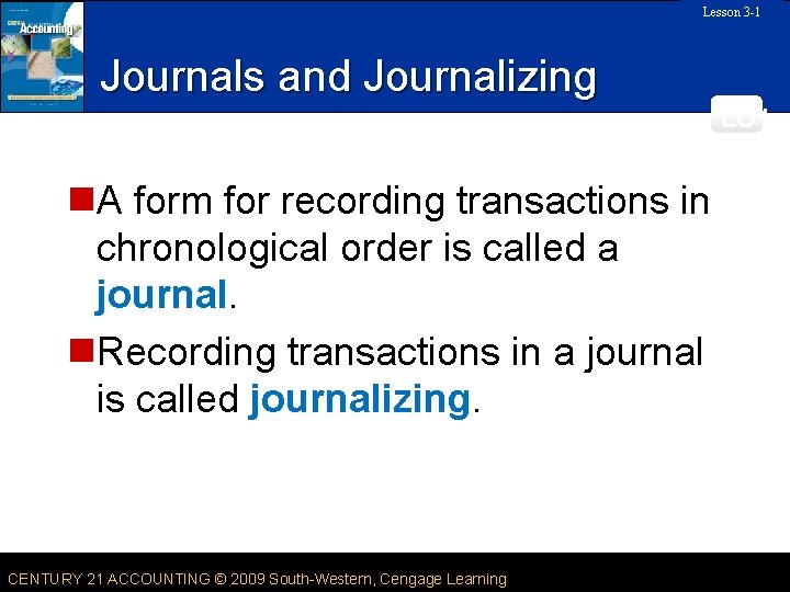 Lesson 3 -1 SLIDE Journals and Journalizing LO 1 n. A form for recording
