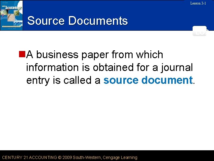 Lesson 3 -1 SLIDE Source Documents LO 2 n. A business paper from which