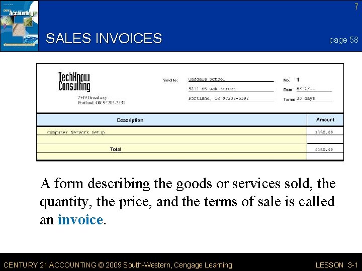 7 SALES INVOICES page 58 A form describing the goods or services sold, the