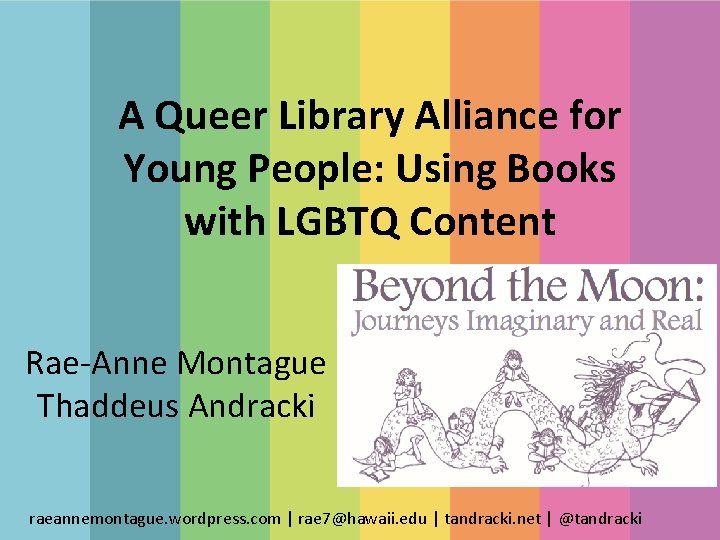 A Queer Library Alliance for Young People: Using Books with LGBTQ Content Rae-Anne Montague