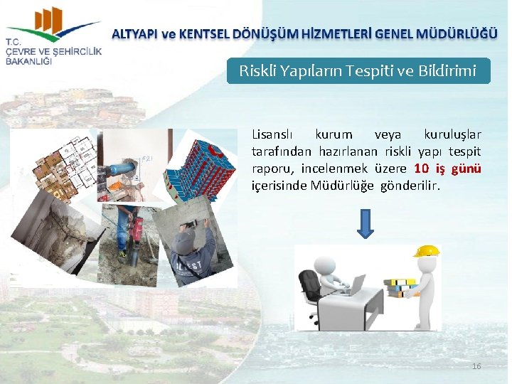 Riskli Yapıların Tespiti ve Bildirimi Lisanslı kurum veya kuruluşlar tarafından hazırlanan riskli yapı tespit