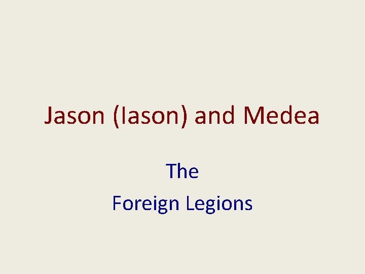 Jason (Iason) and Medea The Foreign Legions 