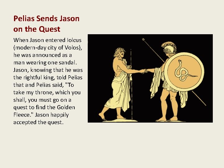Pelias Sends Jason on the Quest When Jason entered Iolcus (modern-day city of Volos), Pelias Sends Jason on the Quest When Jason entered Iolcus (modern-day city of Volos),