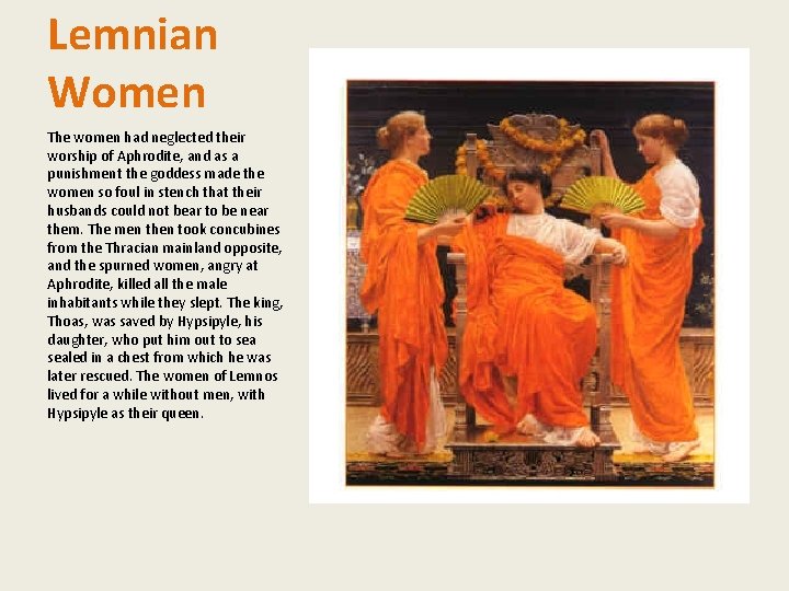 Lemnian Women The women had neglected their worship of Aphrodite, and as a punishment