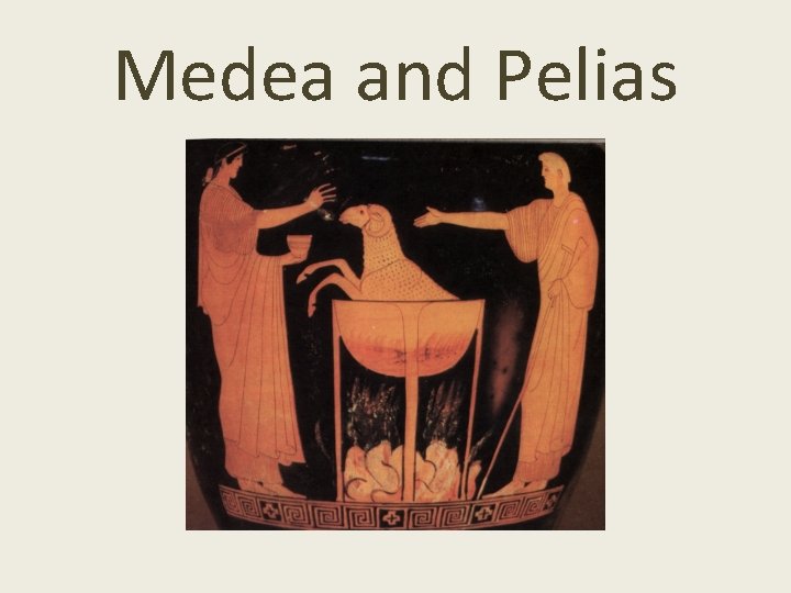 Medea and Pelias 