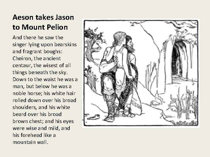 Aeson takes Jason to Mount Pelion And there he saw the singer lying upon