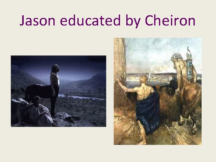 Jason educated by Cheiron 