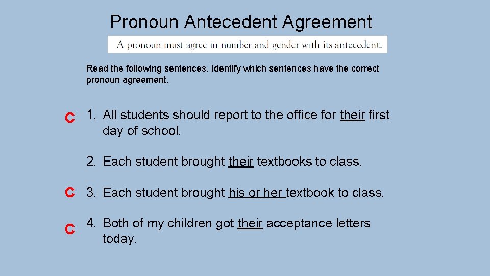 Pronoun Antecedent Agreement Read the following sentences. Identify which sentences have the correct pronoun