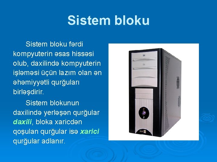 Sistem bloku fərdi kompyuterin əsas hissəsi olub, daxilində kompyuterin işləməsi üçün lazım olan ən Sistem bloku fərdi kompyuterin əsas hissəsi olub, daxilində kompyuterin işləməsi üçün lazım olan ən