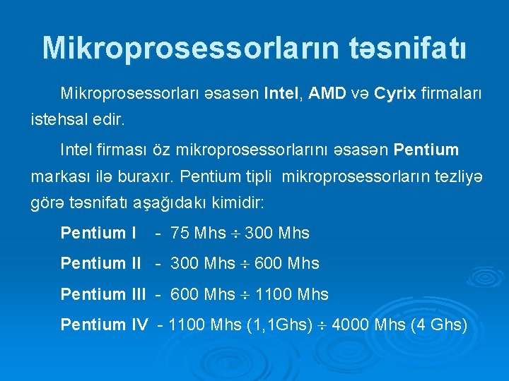Mikroprosessorların təsnifatı Mikroprosessorları əsasən Intel, AMD və Cyrix firmaları istehsal edir. Intel firması öz Mikroprosessorların təsnifatı Mikroprosessorları əsasən Intel, AMD və Cyrix firmaları istehsal edir. Intel firması öz