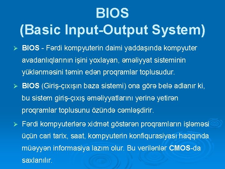 BIOS (Basic Input-Output System) Ø BIOS - Fərdi kompyuterin daimi yaddaşında kompyuter avadanlıqlarının işini BIOS (Basic Input-Output System) Ø BIOS - Fərdi kompyuterin daimi yaddaşında kompyuter avadanlıqlarının işini