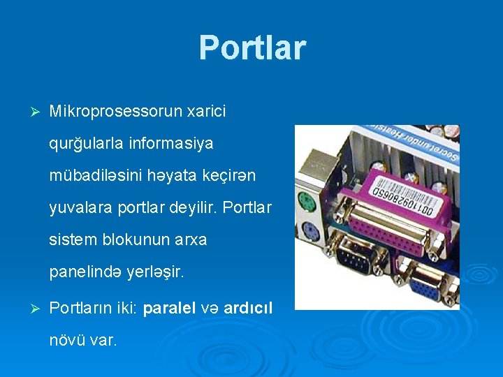 Portlar Ø Mikroprosessorun xarici qurğularla informasiya mübadiləsini həyata keçirən yuvalara portlar deyilir. Portlar sistem Portlar Ø Mikroprosessorun xarici qurğularla informasiya mübadiləsini həyata keçirən yuvalara portlar deyilir. Portlar sistem
