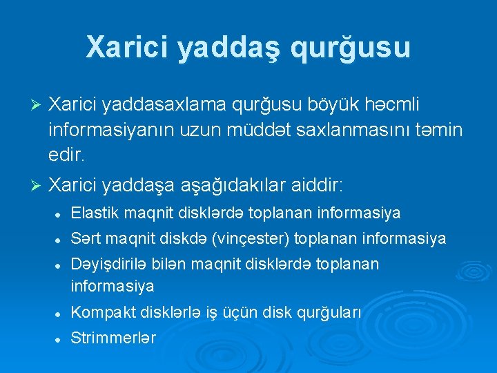 Xarici yaddaş qurğusu Ø Xarici yaddasaxlama qurğusu böyük həcmli informasiyanın uzun müddət saxlanmasını təmin Xarici yaddaş qurğusu Ø Xarici yaddasaxlama qurğusu böyük həcmli informasiyanın uzun müddət saxlanmasını təmin