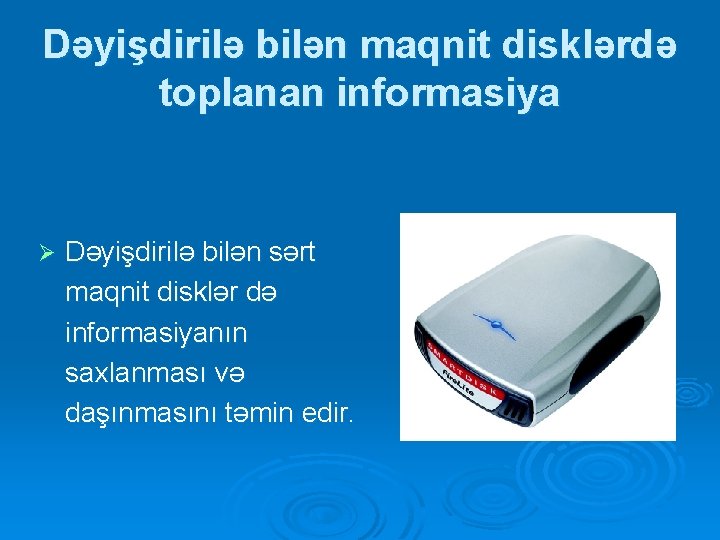 Dəyişdirilə bilən maqnit disklərdə toplanan informasiya Ø Dəyişdirilə bilən sərt maqnit disklər də informasiyanın Dəyişdirilə bilən maqnit disklərdə toplanan informasiya Ø Dəyişdirilə bilən sərt maqnit disklər də informasiyanın