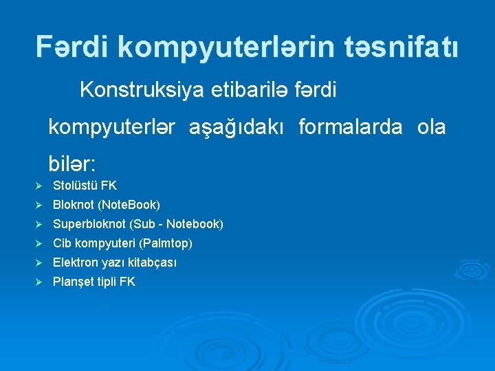 Fərdi kompyuterlərin təsnifatı Konstruksiya etibarilə fərdi kompyuterlər aşağıdakı formalarda ola bilər: Ø Stolüstü FK Fərdi kompyuterlərin təsnifatı Konstruksiya etibarilə fərdi kompyuterlər aşağıdakı formalarda ola bilər: Ø Stolüstü FK