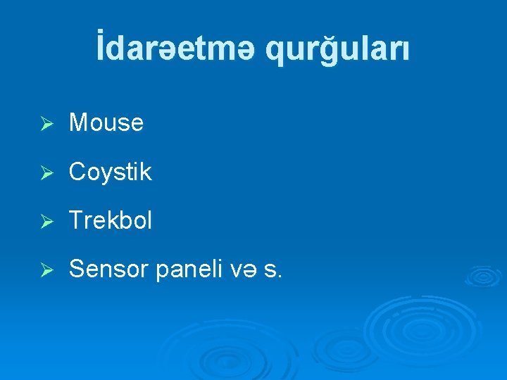 İdarəetmə qurğuları Ø Mouse Ø Coystik Ø Trekbol Ø Sensor paneli və s. İdarəetmə qurğuları Ø Mouse Ø Coystik Ø Trekbol Ø Sensor paneli və s.