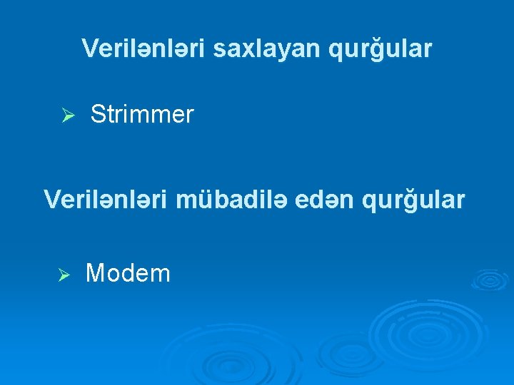 Verilənləri saxlayan qurğular Ø Strimmer Verilənləri mübadilə edən qurğular Ø Modem Verilənləri saxlayan qurğular Ø Strimmer Verilənləri mübadilə edən qurğular Ø Modem