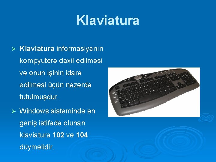 Klaviatura Ø Klaviatura informasiyanın kompyuterə daxil edilməsi və onun işinin idarə edilməsi üçün nəzərdə Klaviatura Ø Klaviatura informasiyanın kompyuterə daxil edilməsi və onun işinin idarə edilməsi üçün nəzərdə