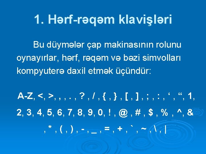 1. Hərf-rəqəm klavişləri Bu düymələr çap makinasının rolunu oynayırlar, hərf, rəqəm və bəzi simvolları 1. Hərf-rəqəm klavişləri Bu düymələr çap makinasının rolunu oynayırlar, hərf, rəqəm və bəzi simvolları