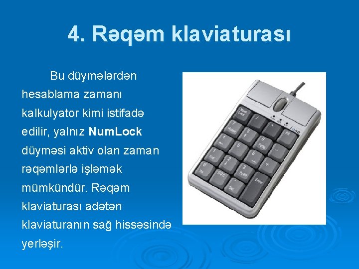 4. Rəqəm klaviaturası Bu düymələrdən hesablama zamanı kalkulyator kimi istifadə edilir, yalnız Num. Lock 4. Rəqəm klaviaturası Bu düymələrdən hesablama zamanı kalkulyator kimi istifadə edilir, yalnız Num. Lock