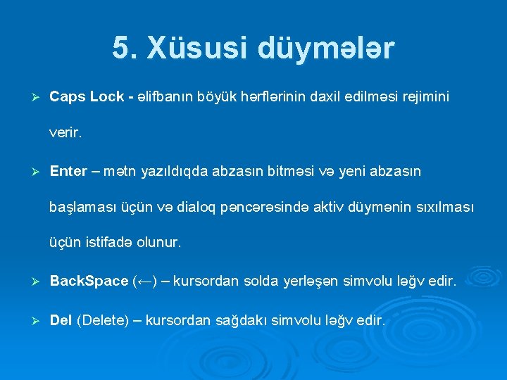 5. Xüsusi düymələr Ø Caps Lock - əlifbanın böyük hərflərinin daxil edilməsi rejimini verir. 5. Xüsusi düymələr Ø Caps Lock - əlifbanın böyük hərflərinin daxil edilməsi rejimini verir.