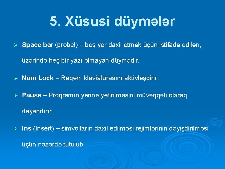 5. Xüsusi düymələr Ø Space bar (probel) – boş yer daxil etmək üçün istifadə 5. Xüsusi düymələr Ø Space bar (probel) – boş yer daxil etmək üçün istifadə