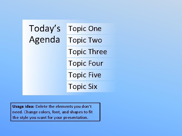 Today’s Agenda Topic One Topic Two Topic Three Topic Four Topic Five Topic Six
