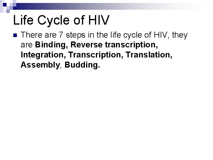 Life Cycle of HIV n There are 7 steps in the life cycle of