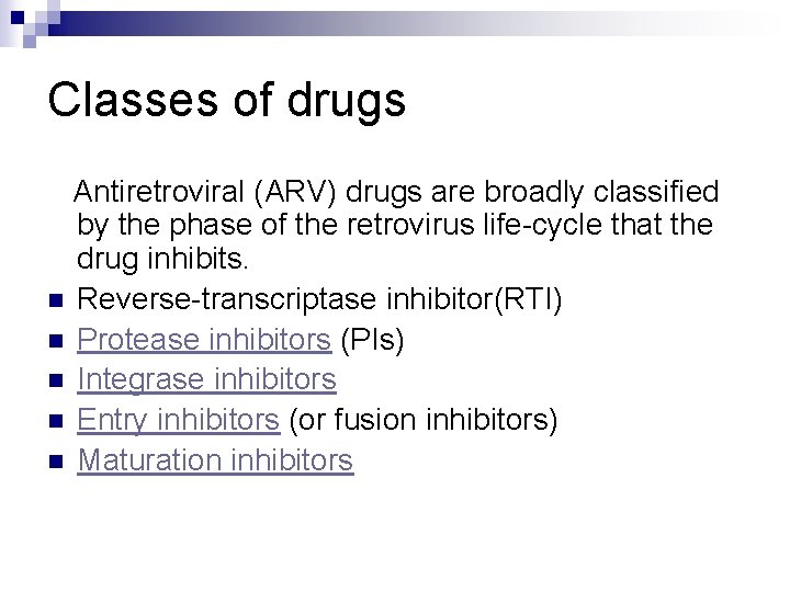 Classes of drugs Antiretroviral (ARV) drugs are broadly classified by the phase of the