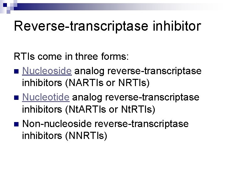 Reverse-transcriptase inhibitor RTIs come in three forms: n Nucleoside analog reverse-transcriptase inhibitors (NARTIs or