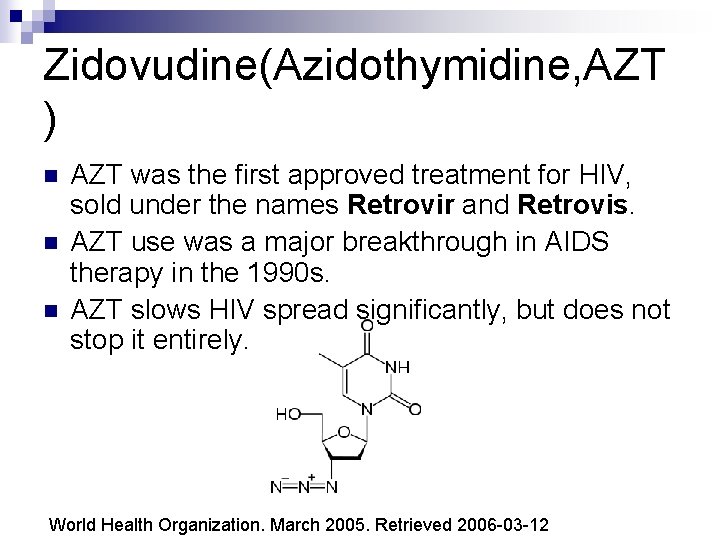 Zidovudine(Azidothymidine, AZT ) n n n AZT was the first approved treatment for HIV,