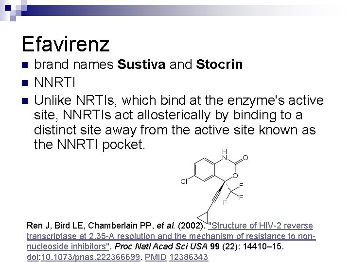 Efavirenz n n n brand names Sustiva and Stocrin NNRTI Unlike NRTIs, which bind