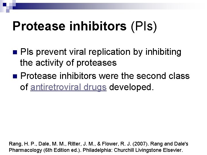 Protease inhibitors (PIs) PIs prevent viral replication by inhibiting the activity of proteases n