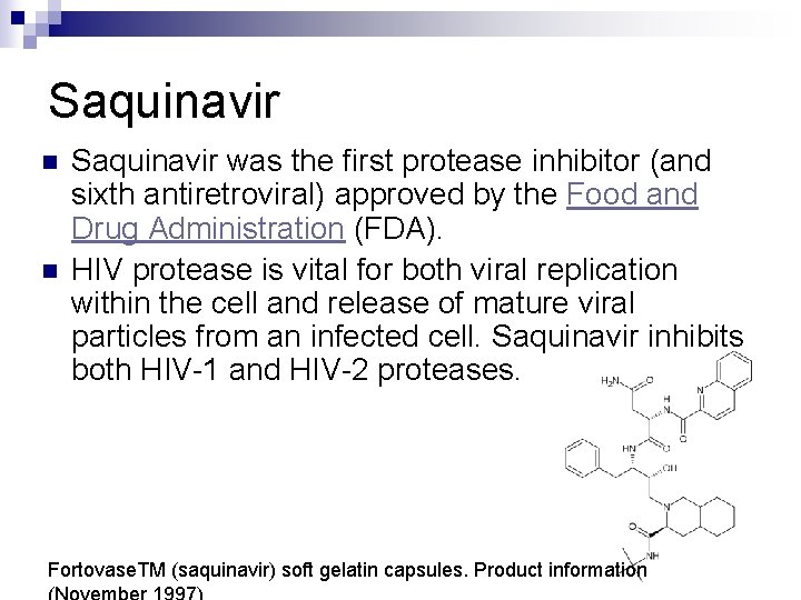 Saquinavir n n Saquinavir was the first protease inhibitor (and sixth antiretroviral) approved by