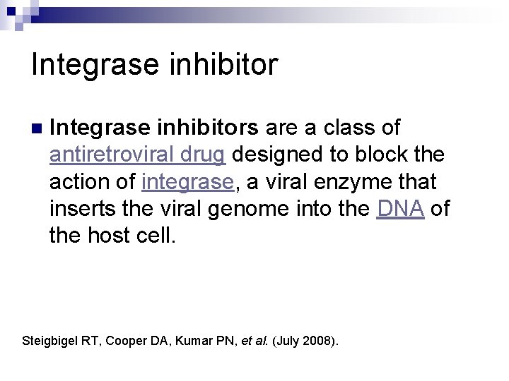 Integrase inhibitor n Integrase inhibitors are a class of antiretroviral drug designed to block