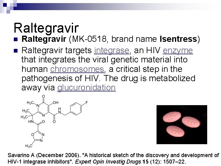 Raltegravir n n Raltegravir (MK-0518, brand name Isentress) Raltegravir targets integrase, an HIV enzyme