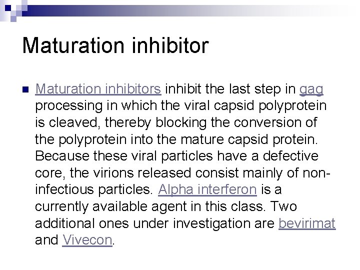 Maturation inhibitor n Maturation inhibitors inhibit the last step in gag processing in which
