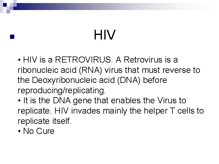 n HIV • HIV is a RETROVIRUS. A Retrovirus is a ribonucleic acid (RNA)